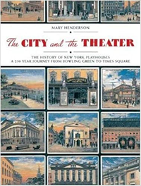 Cover for The City and the Theatre: The History of New York Playhouses: a 250 Year Journey from Bowling Green to Times Square