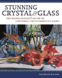 Cover for Stunning Crystal & Glass: The Watercolorist's Guide to Capturing the Splendor of Light