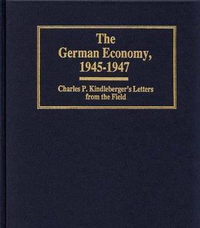 Cover for The German Economy, 1945-1947: Charles P. Kindleberger's Letters from the Field