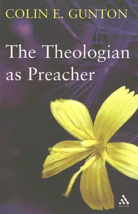 Cover for The Theologian as Preacher: Further Sermons from Colin Gunton