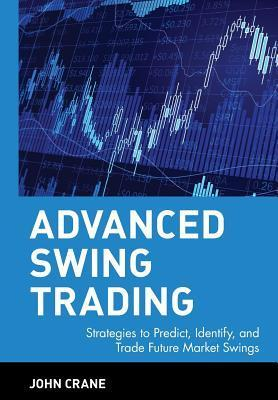 Cover for Advanced Swing Trading: Strategies to Predict, Identify, and Trade Future Market Swings