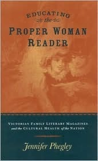 Cover for Educating the Proper Woman Reader: Victorian Family Literary Magazines & Cultural Health of the Nation