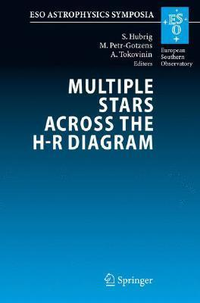 Cover for Multiple Stars across the H-R Diagram: Proceedings of the ESO Workshop held in Garching, Germany, 12-15 July 2005