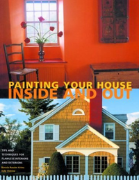 Cover for Painting Your House Inside and Out: Tips and Techniques for Flawless Interiors and Exteriors