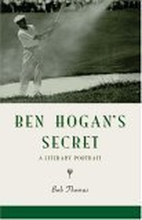 Cover for Ben Hogan's Secret: A Literary Portrait