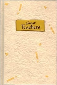 Cover for Great Teachers: A Tribute To Those Who Touch Lives And Shape The Future