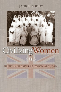 Cover for Civilizing Women: British Crusades in Colonial Sudan