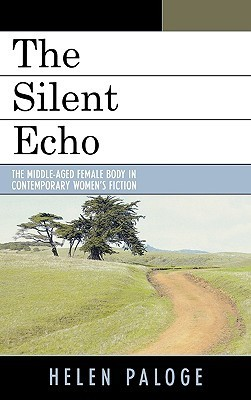 Cover for The Silent Echo: The Middle-Aged Female Body in Contemporary Women's Fiction
