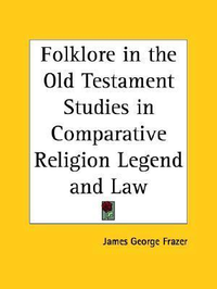 Cover for Folklore in the Old Testament Studies in Comparative Religion Legend and Law