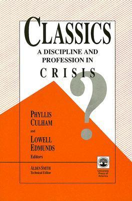 Cover for Classics: A Discipline and Profession in Crisis?