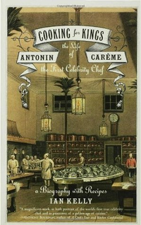 Cover for Cooking for Kings: The Life of Antonin Carême, the First Celebrity Chef