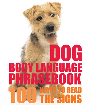 Cover for Dog Body Language Phrasebook: 100 Ways to Read Their Signals