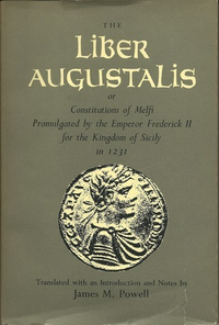 Cover for The Liber Augustalis or Constitutions of Melfi Promulgated By the Emperor Frederick II for the Kingdom of Sicily in 1231