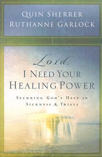 Cover for Lord, I Need Your Healing Power: Securing God’s help in sickness and trials