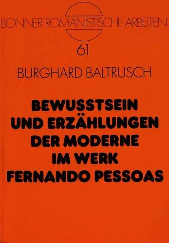 Cover for Bewußtsein und Erzählungen der Moderne im Werk Fernando Pessoas (Bonner romanistische Arbeiten)