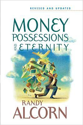 Cover for Money, Possessions, and Eternity: A Comprehensive Guide to What the Bible Says about Financial Stewardship, Generosity, Materialism, Retirement, Financial Planning, Gambling, Debt, and More