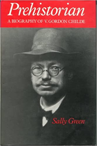 Cover for Prehistorian: A Biography of V. Gordon Childe by Green, Sally (1981) Hardcover