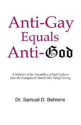 Cover for Anti-Gay Equals Anti-God: A Minister of the Assemblies of God Explains How the Evangelical Church Has Things Wrong
