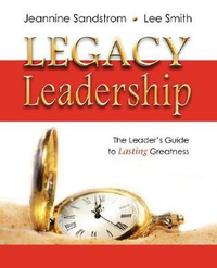Cover for Legacy Leadership: The Leader's Guide to Lasting Greatness