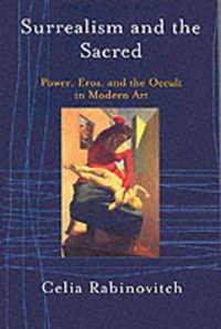 Cover for Surrealism and the Sacred: Power, Eros, and the Occult in Modern Art