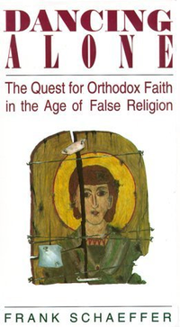 Cover for Dancing Alone: The Quest for Orthodox Faith in the Age of False Religion