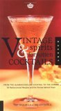 Cover for Vintage Spirits and Forgotten Cocktails: From the Alamagoozlum Cocktail to the Zombie {80 Rediscovered Recipes and the Stories behind Them}