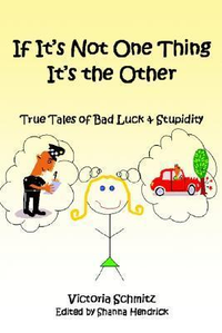 Cover for If It's Not One Thing It's the Other: True Tales of Bad Luck and Stupidity