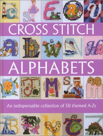 Cover for Cross Stitch Alphabets: An Indispensable Collection of 50 Themed A-Zs