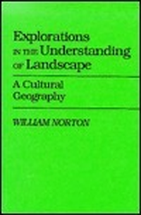 Cover for Explorations in the Understanding of Landscape: A Cultural Geography