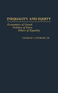 Cover for Inequality and Equity: Economics of Greed, Politics of Envy, Ethics of Equality