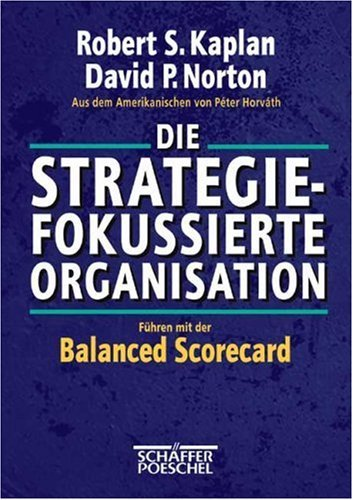 Cover for Die Strategiefokussierte Organisation. Führen Mit Der Balanced Scorecard