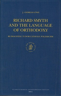 Cover for Richard Smyth and the Language of Orthodoxy: Re-Imagining Tudor Catholic Polemicism