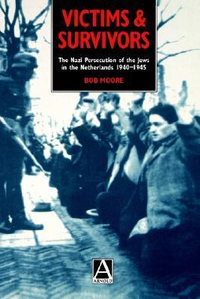 Cover for Victims and Survivors: The Nazi Persecution of the Jews in the Netherlands 1940-1945