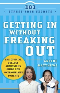Cover for Getting in Without Freaking Out: The Official College Admissions Guide for Overwhelmed Parents