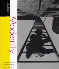 Cover for Picturing Modernity: Highlights from the Photography Collection of the San Francisco Museum of Modern Art