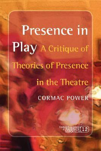 Cover for Presence in Play: A Critique of Theories of Presence in the Theatre