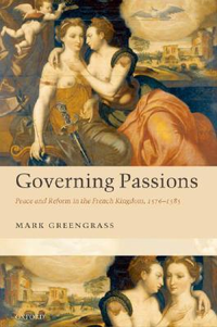 Cover for Governing Passions: Peace and Reform in the French Kingdom, 1576-1585