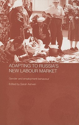 Cover for Adapting to Russia's New Labour Market: Gender and Employment Behaviour