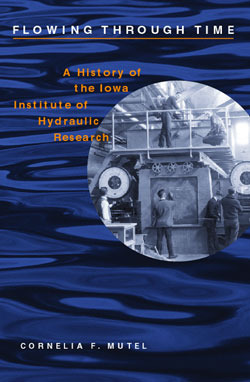 Cover for Flowing Through Time: A History of the Iowa Institute of Hydraulic Research