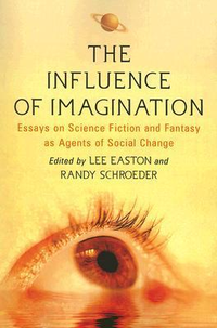 Cover for The Influence of Imagination: Essays on Science Fiction and Fantasy as Agents of Social Change