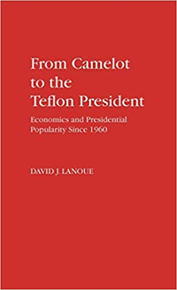 Cover for From Camelot to the Teflon President: Economics and Presidential Popularity Since 1960