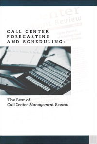 Cover for Call Center Forecasting and Scheduling : The Best of Call Center Management Review