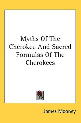 Cover for Myths Of The Cherokee And Sacred Formulas Of The Cherokees