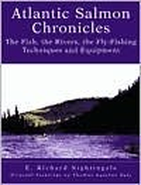 Cover for Atlantic Salmon Chronicles: The Fish, the Rivers, the Fly-Fishing Techniques and Equipment