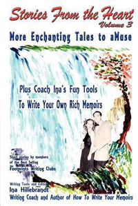 Cover for Stories From The Heart, Vol. 3: More Enchanting Tales to aMuse, Plus Tools From Coach Ina to Write Your Own Memoirs