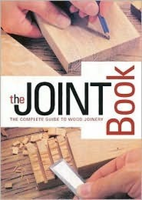Cover for The Joint Book: The Complete Guide to Wood Joinery