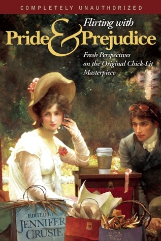 Cover for Flirting with Pride and Prejudice: Fresh Perspectives on the Original Chick-Lit Masterpiece