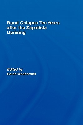 Cover for Rural Chiapas Ten Years after the Zapatista Uprising