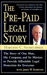 Cover for The Pre-Paid Legal Story: The Story of One Man, His Company, and Its Mission to Provide Affordable Legal Protection for Everyone