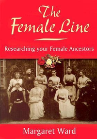 Cover for The Female Line: Resarching Your Female Ancestors